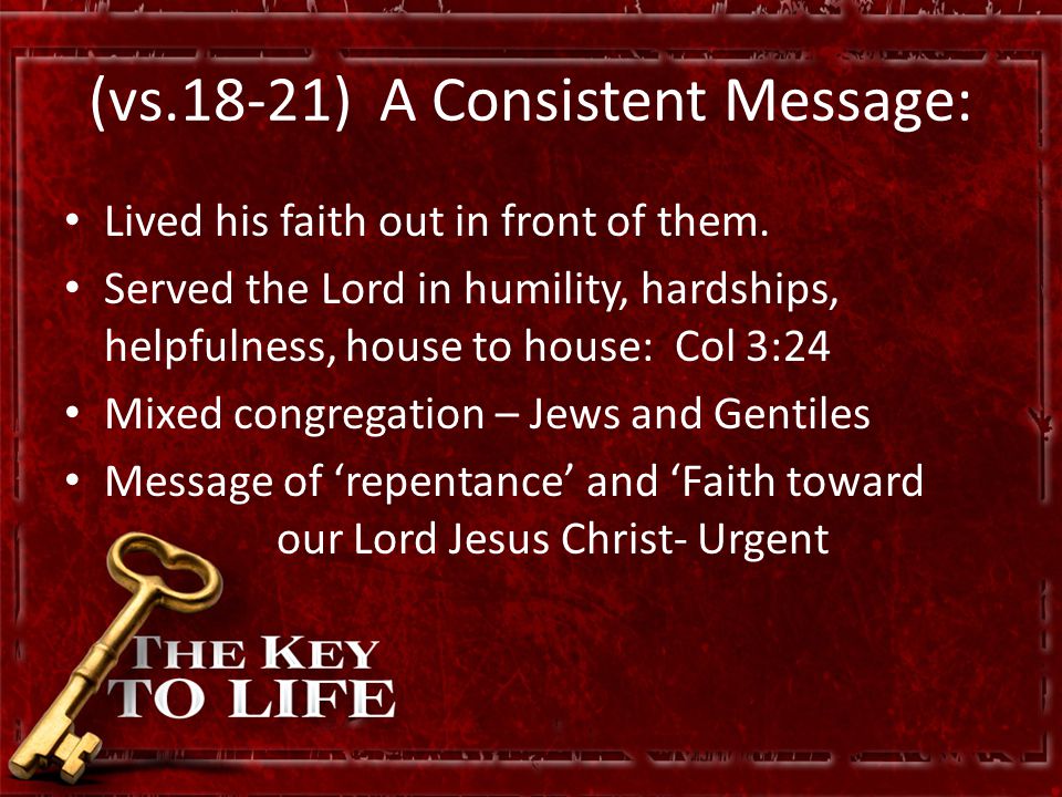 (vs.18-21) A Consistent Message: Lived his faith out in front of them.