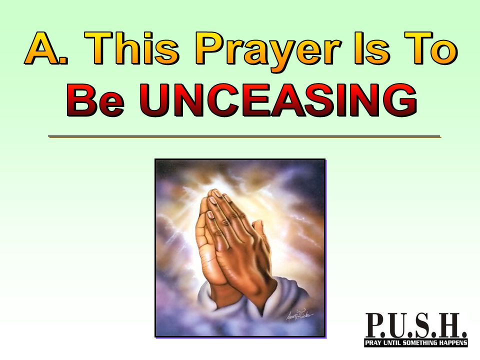 It speaks of the necessary of always being in an attitude of prayer, of having a consistent prayer life.
