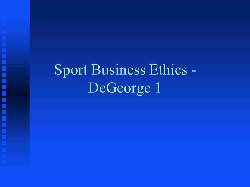 Sport Business Ethics - DeGeorge 1