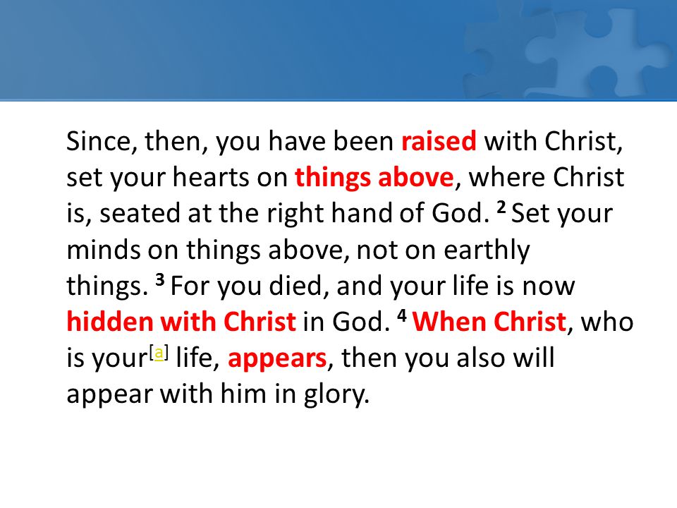 Since, then, you have been raised with Christ, set your hearts on things above, where Christ is, seated at the right hand of God.