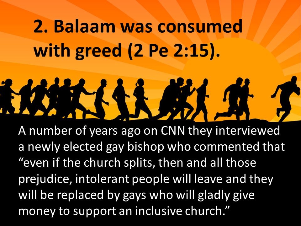 2. Balaam was consumed with greed (2 Pe 2:15).