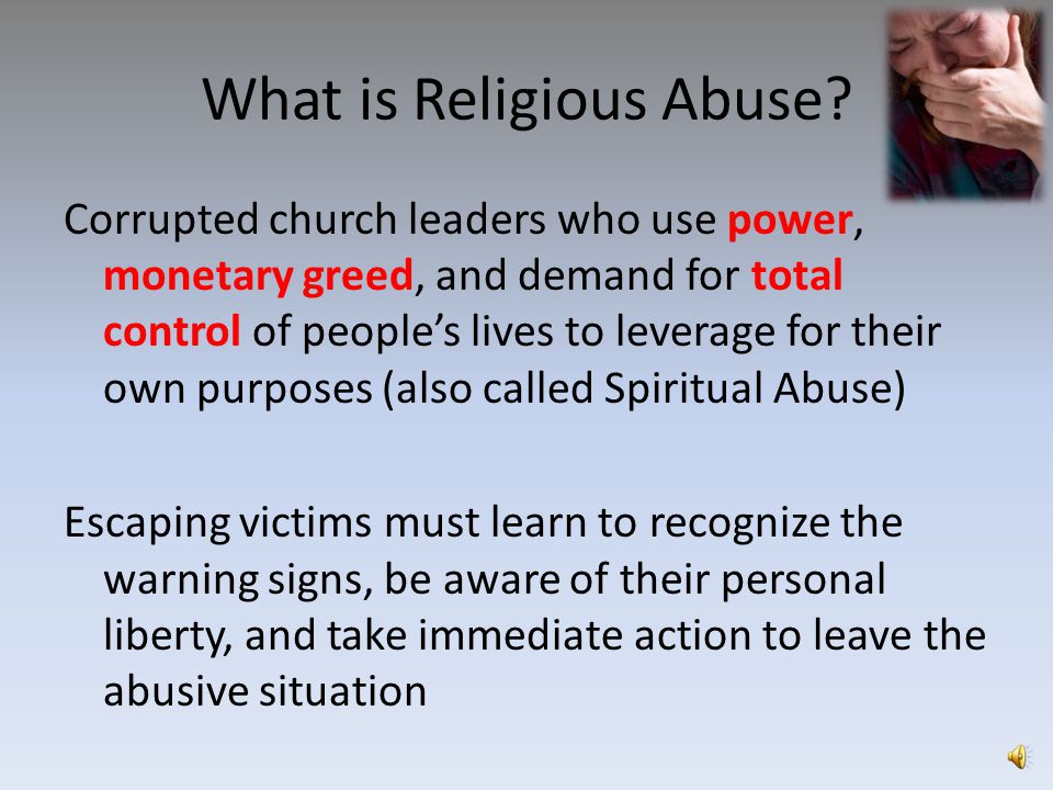 RELIGIOUS ABUSE POWER... MONEY... CONTROL What is Religious Abuse?  Corrupted church leaders who use power, monetary greed, and demand for  total control. - ppt download