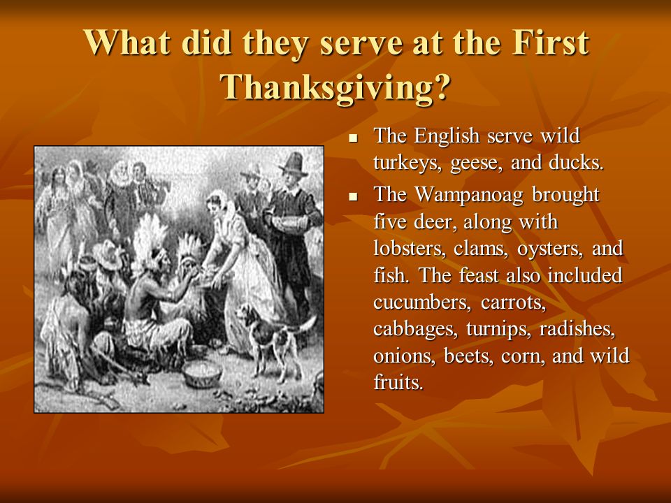 What did they serve at the First Thanksgiving. The English serve wild turkeys, geese, and ducks.