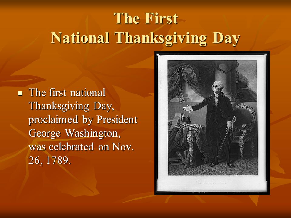 The First National Thanksgiving Day The first national Thanksgiving Day, proclaimed by President George Washington, was celebrated on Nov.