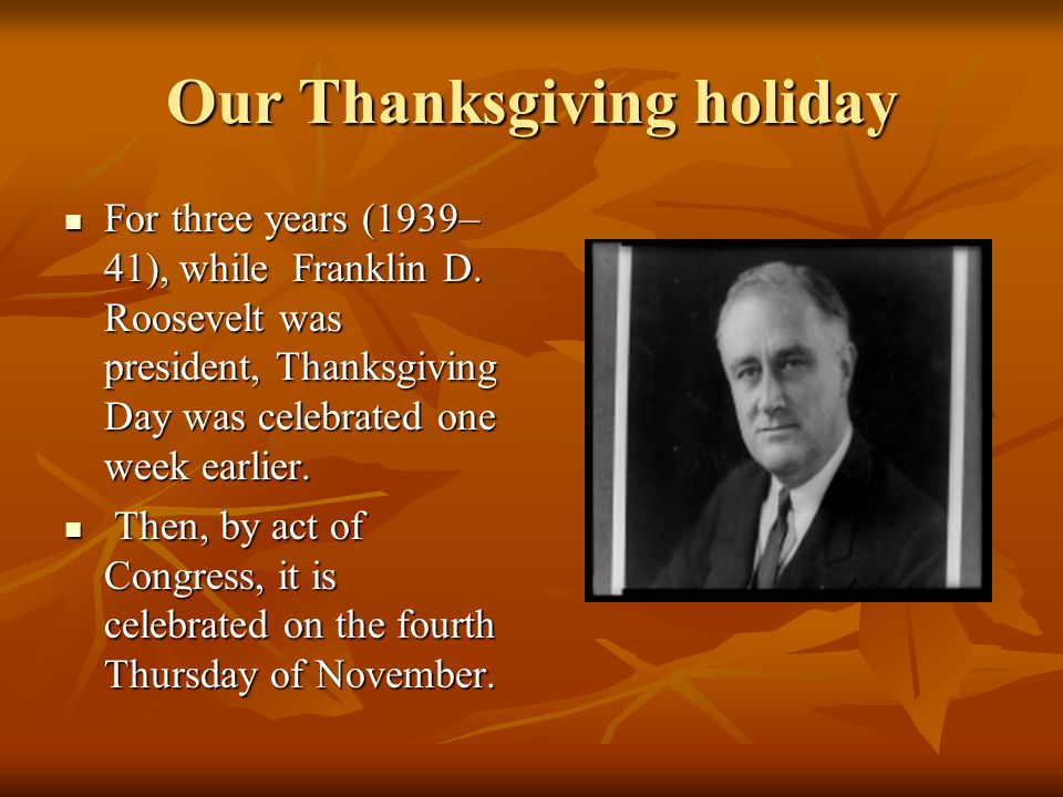 Our Thanksgiving holiday For three years (1939– 41), while Franklin D.