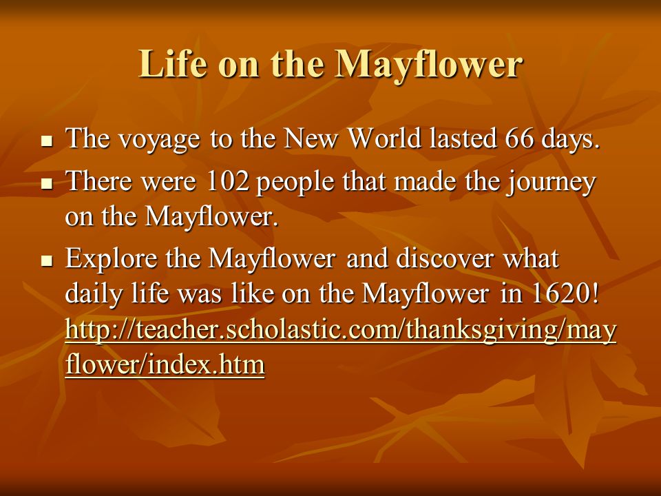 Life on the Mayflower The voyage to the New World lasted 66 days.