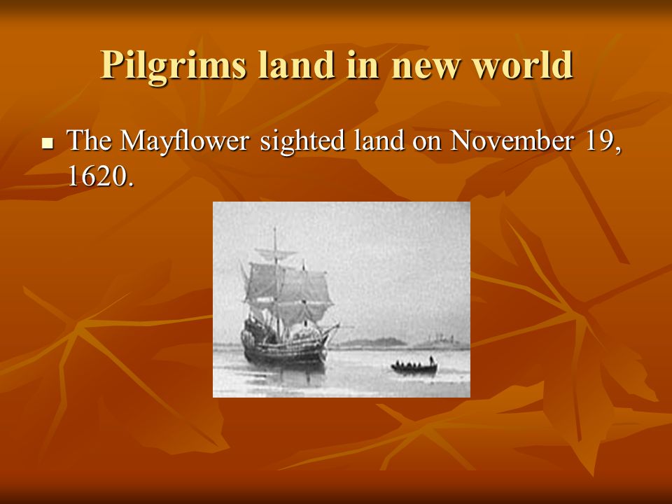Pilgrims land in new world The Mayflower sighted land on November 19, 1620.