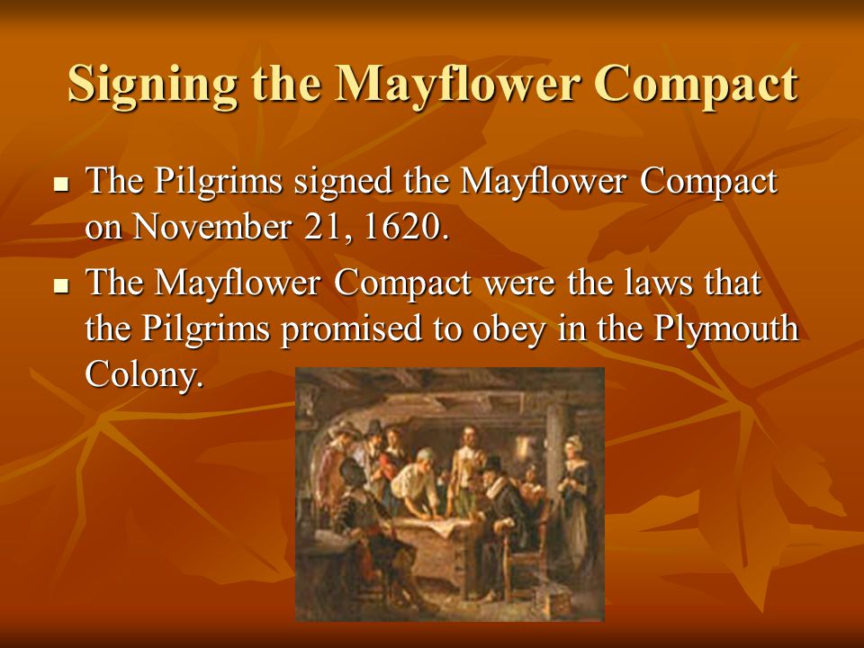 Signing the Mayflower Compact The Pilgrims signed the Mayflower Compact on November 21, 1620.