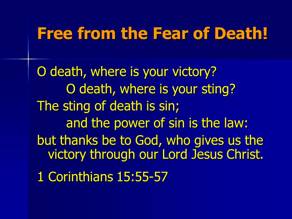 Free from the Fear of Death. O death, where is your victory.