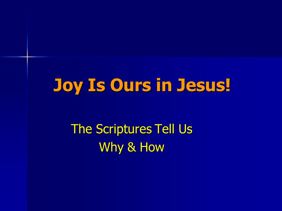 Joy Is Ours in Jesus! The Scriptures Tell Us Why & How