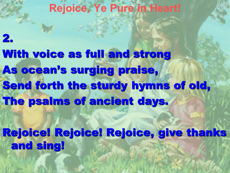 Rejoice, Ye Pure in Heart!2.