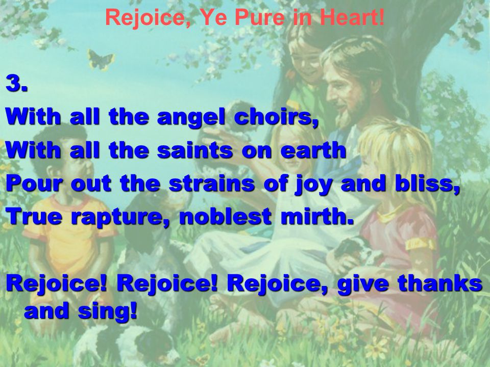 Rejoice, Ye Pure in Heart!3.
