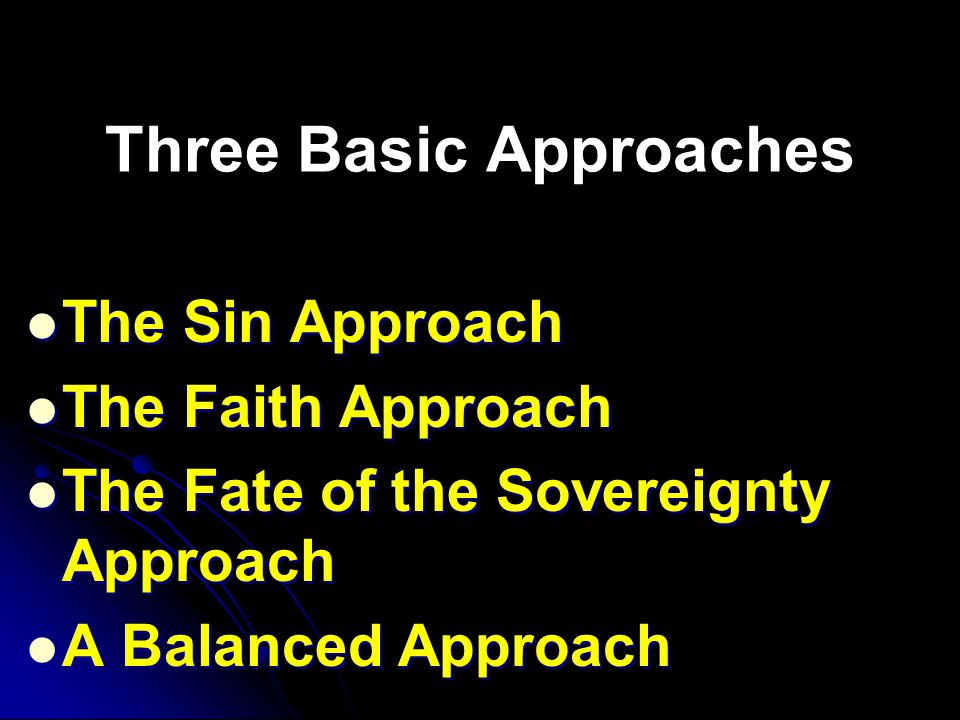 Three Basic Approaches The Sin Approach The Sin Approach The Faith Approach The Faith Approach The Fate of the Sovereignty Approach The Fate of the Sovereignty Approach A Balanced Approach A Balanced Approach