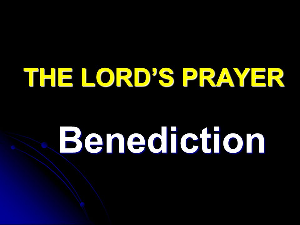 THE LORD’S PRAYER Benediction