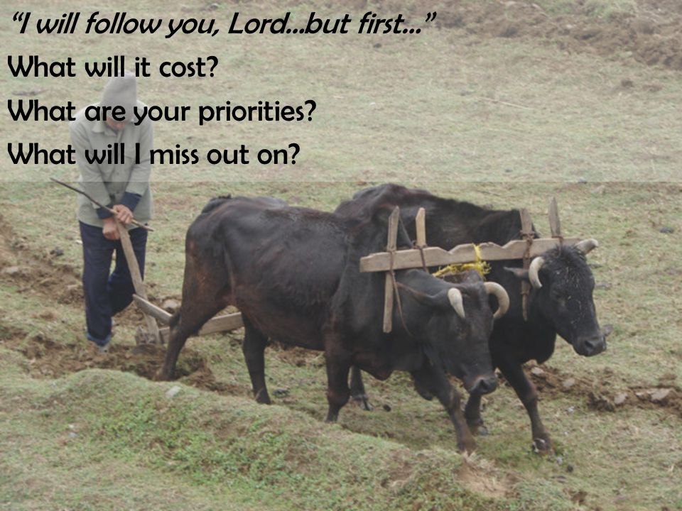 I will follow you, Lord…but first… What will it cost.