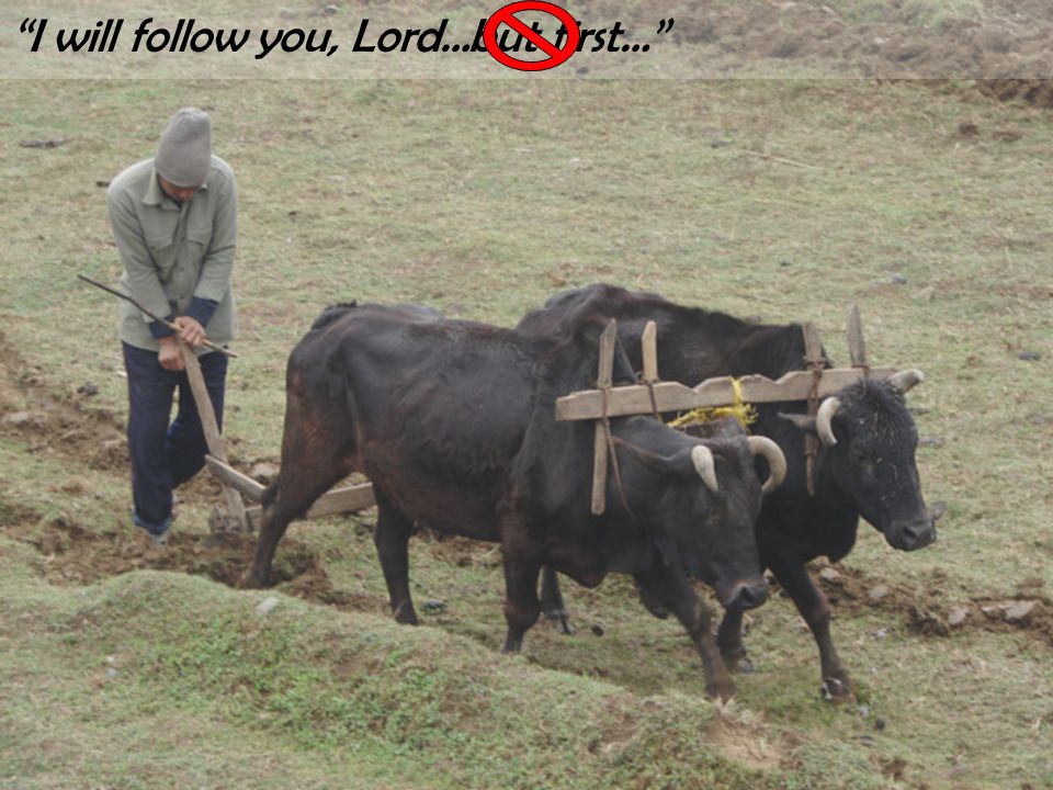 I will follow you, Lord…but first…