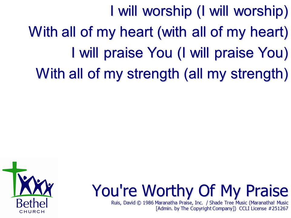 You re Worthy Of My Praise Ruis, David © 1986 Maranatha Praise, Inc.