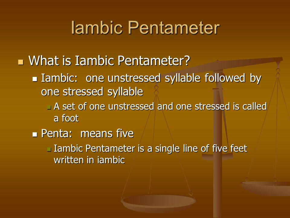 Iambic Pentameter What is Iambic Pentameter. What is Iambic Pentameter.