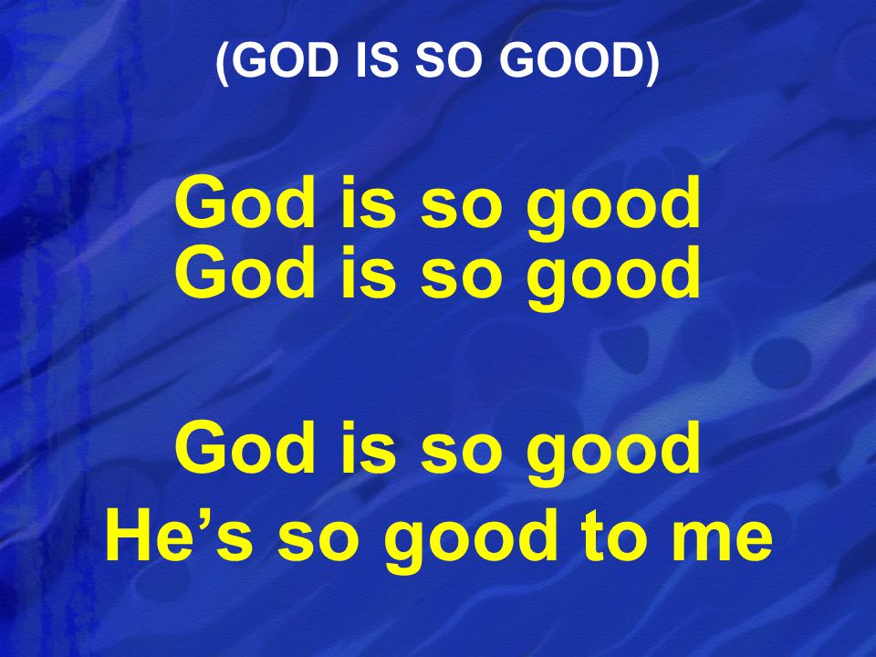 God is so good God is so good He’s so good to me (GOD IS SO GOOD)