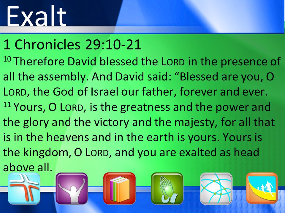 1 Chronicles 29: Therefore David blessed the L ORD in the presence of all the assembly.