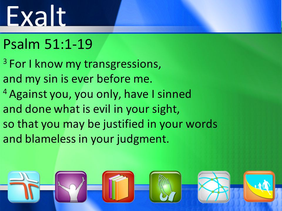 Psalm 51: For I know my transgressions, and my sin is ever before me.