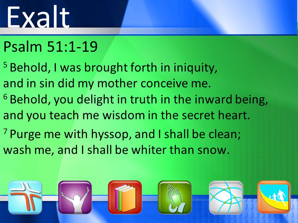 Psalm 51: Behold, I was brought forth in iniquity, and in sin did my mother conceive me.
