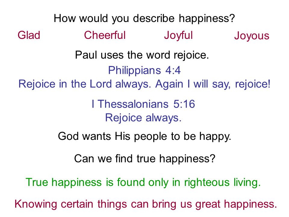 GladCheerfulJoyful Joyous Paul uses the word rejoice.