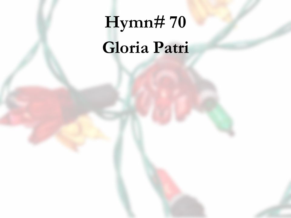 Hymn# 70 Gloria Patri