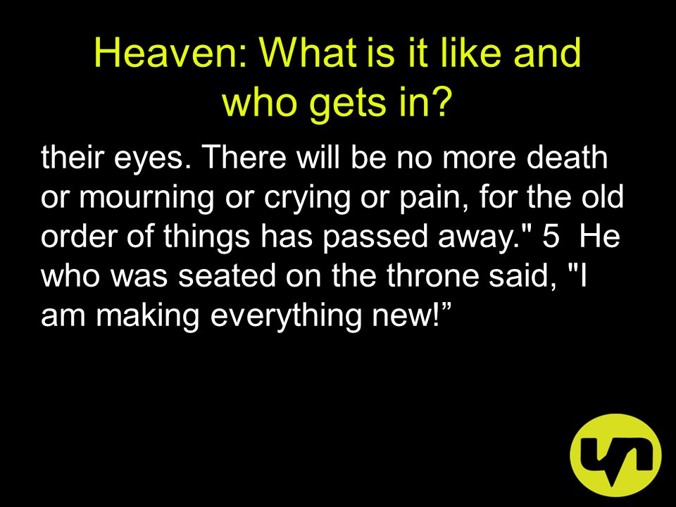 Heaven: What is it like and who gets in. their eyes.
