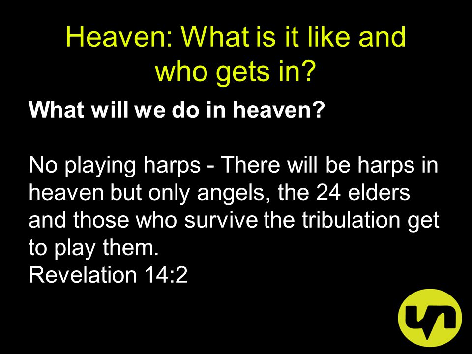 Heaven: What is it like and who gets in. What will we do in heaven.