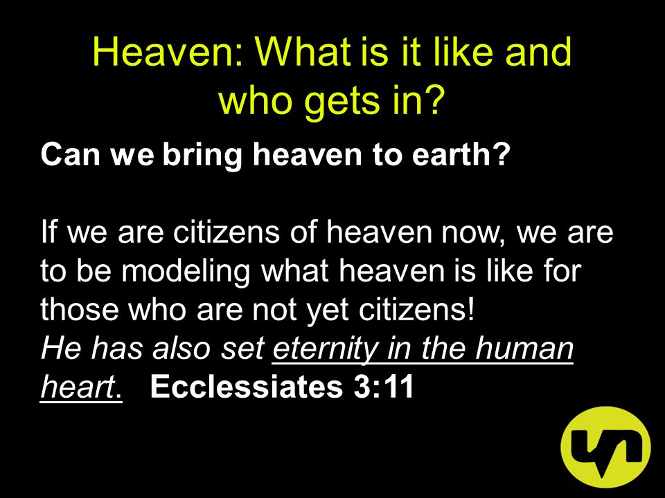 Heaven: What is it like and who gets in. Can we bring heaven to earth.