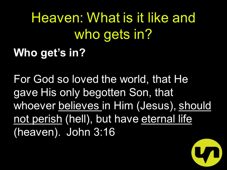 Heaven: What is it like and who gets in. Who get’s in.