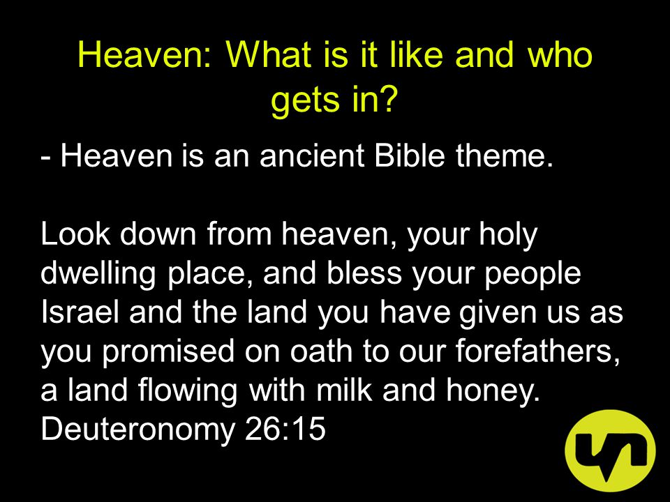 Heaven: What is it like and who gets in. - Heaven is an ancient Bible theme.