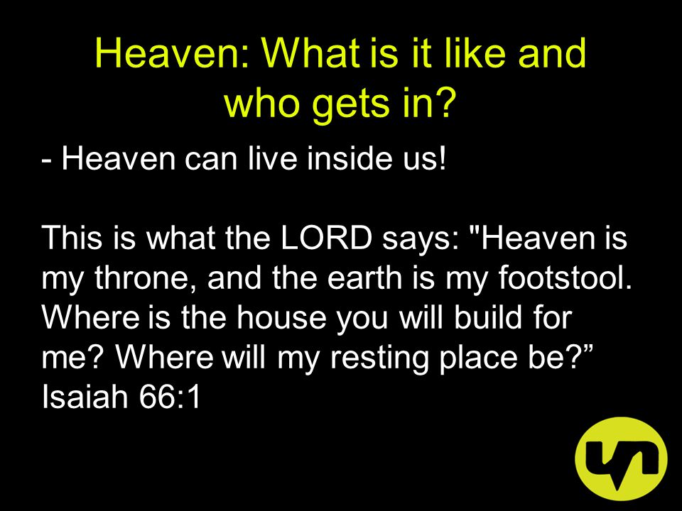 Heaven: What is it like and who gets in. - Heaven can live inside us.