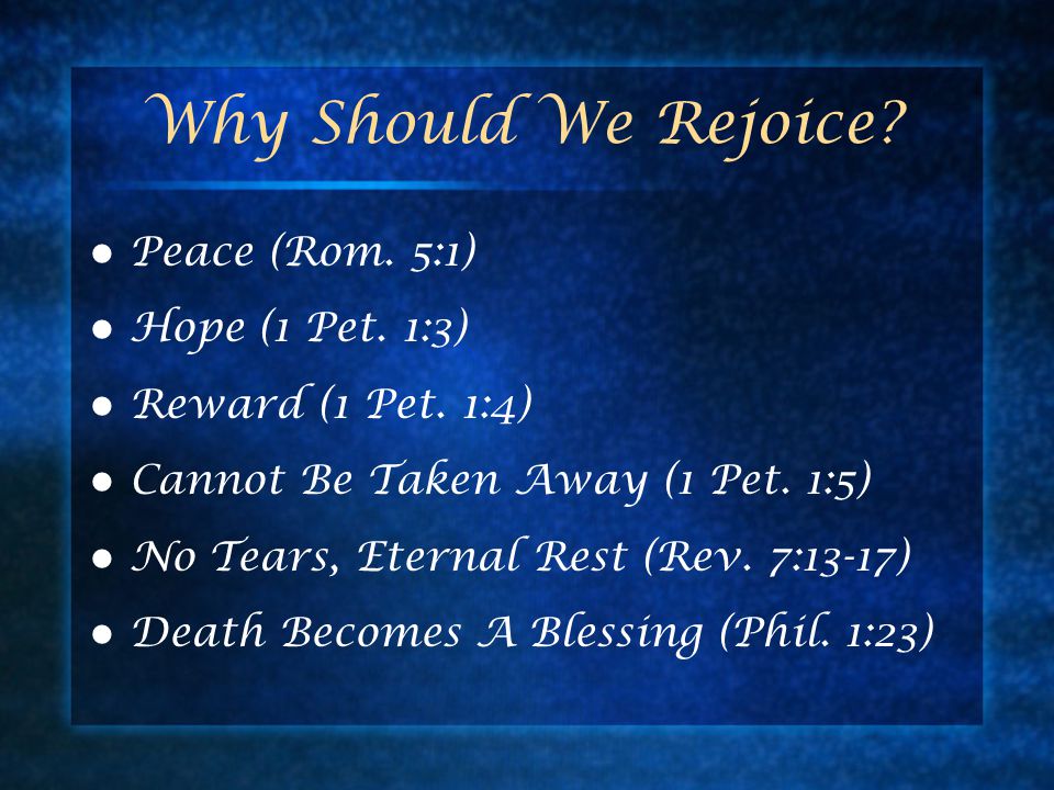 Why Should We Rejoice. Peace (Rom. 5:1) Hope (1 Pet.