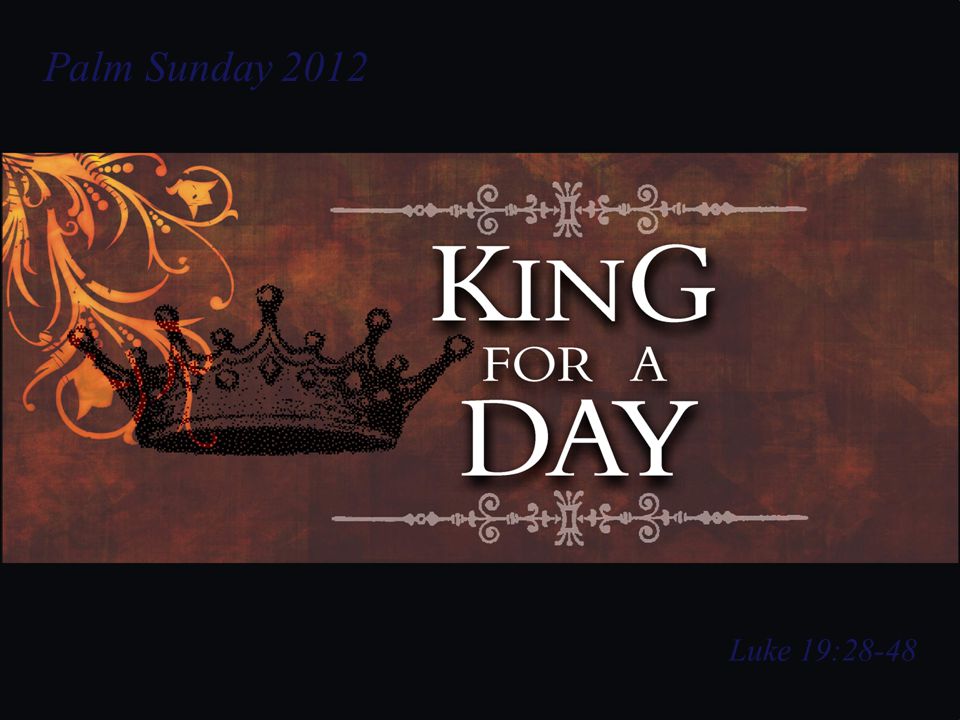 Palm Sunday 2012 Luke 19:28-48