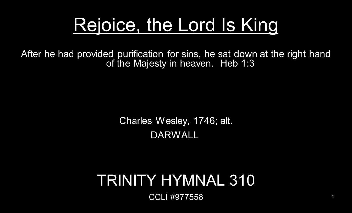 Rejoice, the Lord Is King After he had provided purification for sins, he sat down at the right hand of the Majesty in heaven.