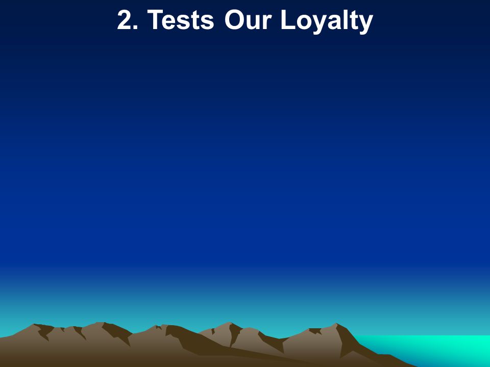 2. Tests Our Loyalty