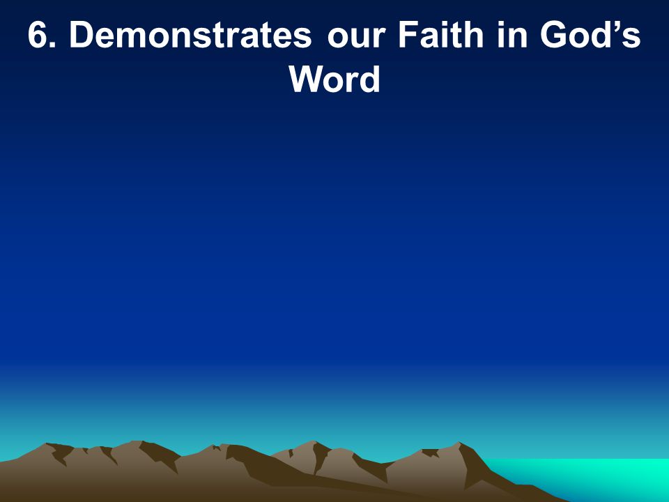 6. Demonstrates our Faith in God’s Word