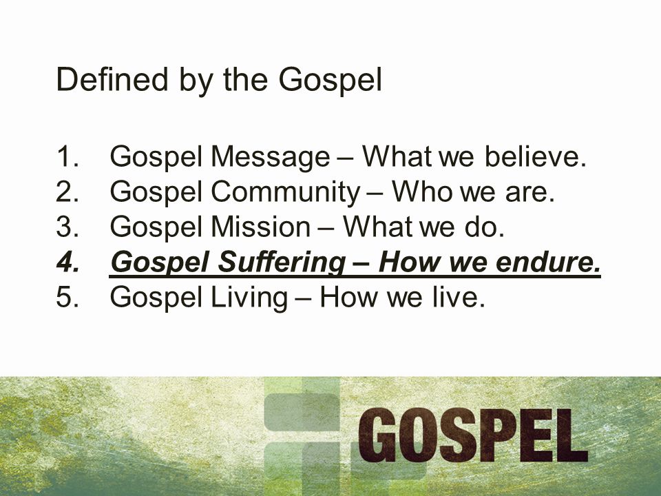 Defined by the Gospel 1.Gospel Message – What we believe.