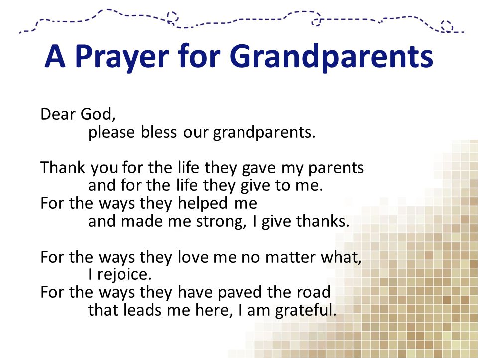 A Prayer for Grandparents Dear God, please bless our grandparents.