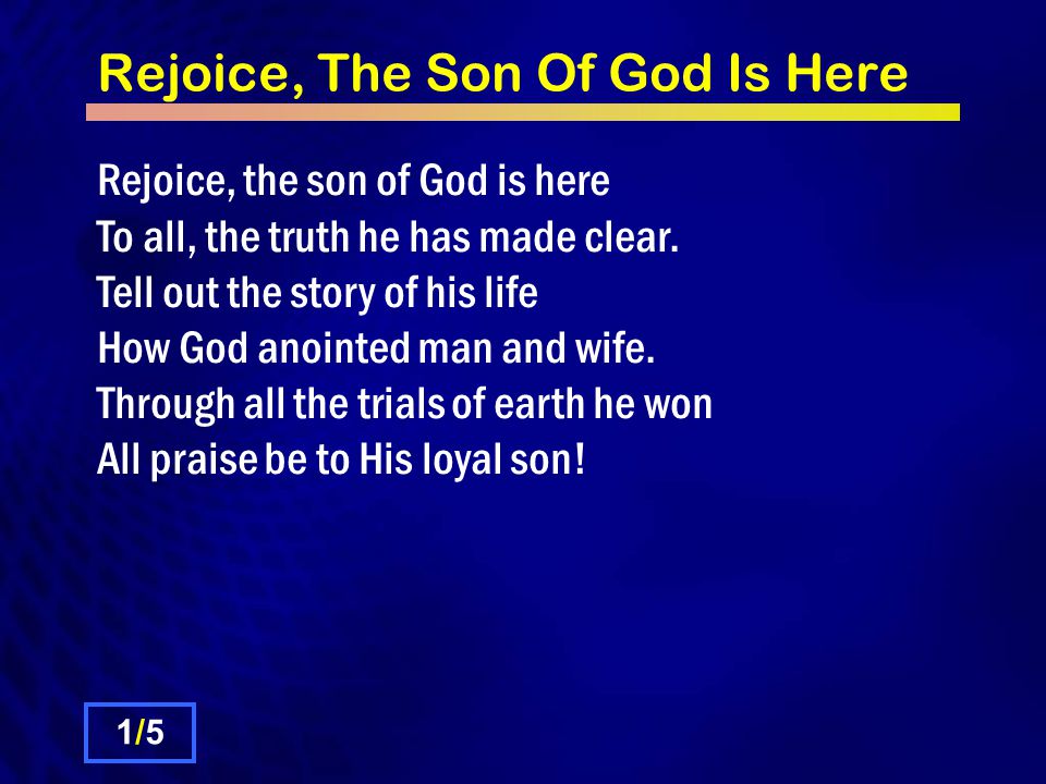 Rejoice, The Son Of God Is Here Rejoice, the son of God is here To all, the truth he has made clear.