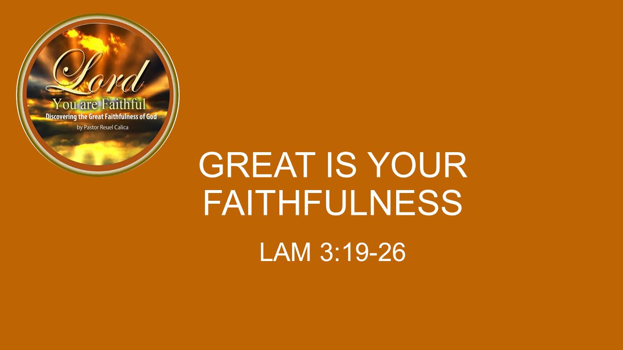 GREAT IS YOUR FAITHFULNESS LAM 3:19-26