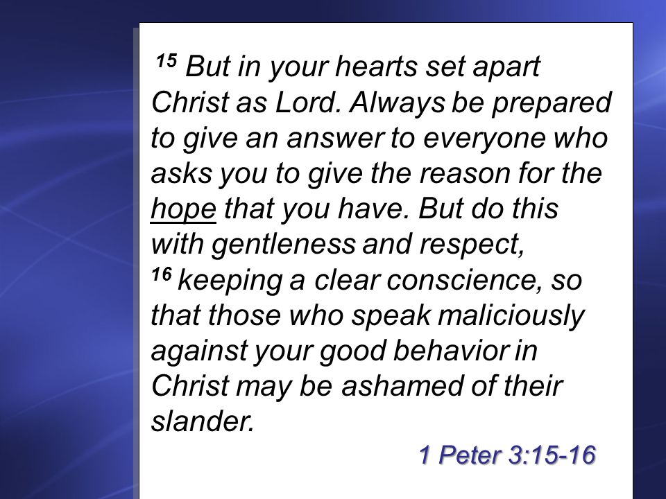 15 But in your hearts set apart Christ as Lord.