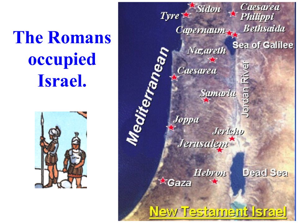 The Romans occupied Israel.