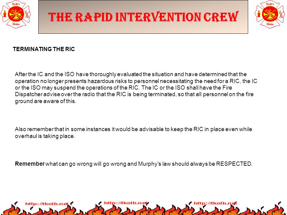 The Rapid Intervention Crew Also remember that in some instances it would be advisable to keep the RIC in place even while overhaul is taking place.