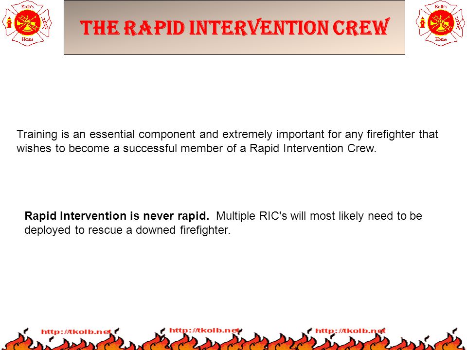 The Rapid Intervention Crew Training is an essential component and extremely important for any firefighter that wishes to become a successful member of a Rapid Intervention Crew.