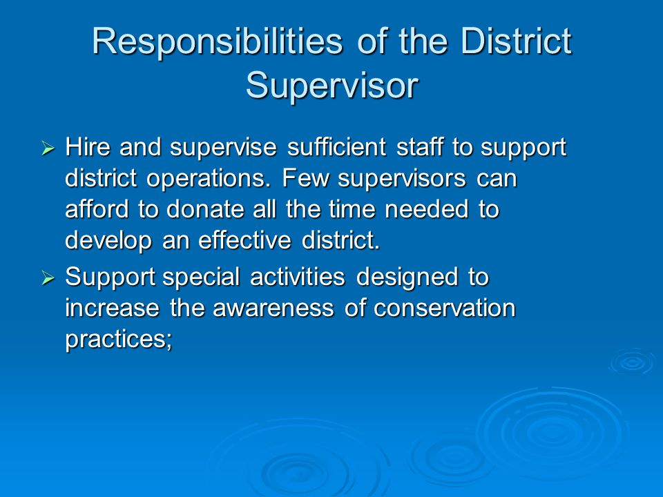 Responsibilities of the District Supervisor  Hire and supervise sufficient staff to support district operations.