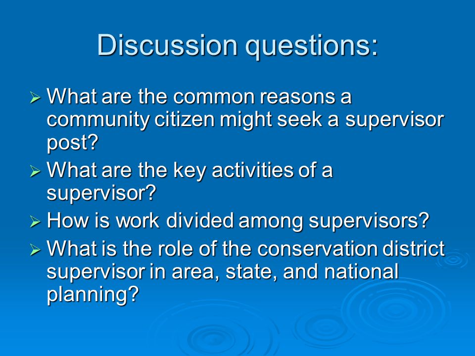Discussion questions:  What are the common reasons a community citizen might seek a supervisor post.