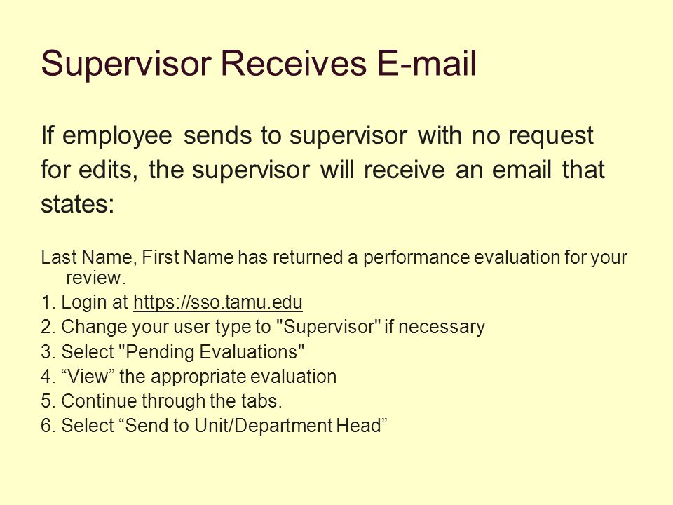 Supervisor Receives  If employee sends to supervisor with no request for edits, the supervisor will receive an  that states: Last Name, First Name has returned a performance evaluation for your review.
